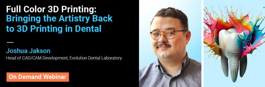 Statasys Dental Webinar with Joshua Jackson, Evolution Dental Laboratory